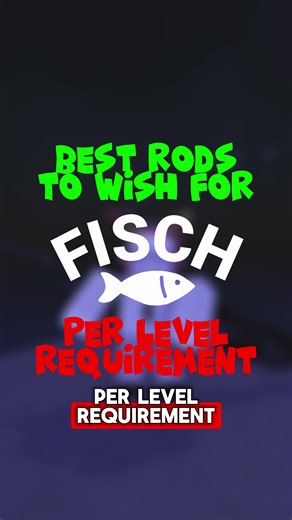 BEST RODS TO WISH FOR *LEVLE REQUIREMENTS* #roblox #fyp #fisch #guide #foryou