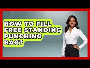 How To Fill Free Standing Punching Bag? - Knock Out Reels
