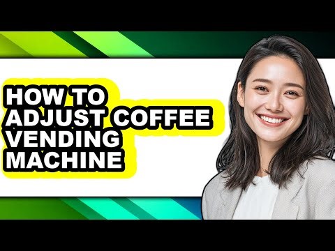How to Adjust Coffee Vending Machine - Full Guide