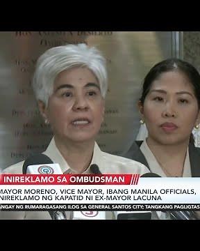 Mayor Moreno, Vice Mayor, ibang Manila officials, inireklamo ng kapatid ni ex-Mayor Lacuna | 24 Oras
