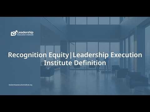 Recognition Equity | Leadership Execution Institute Definition