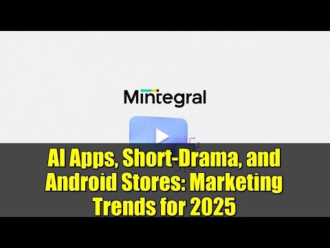 AI Apps, Short-Drama, and Android Stores: Marketing Trends for 2025