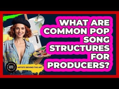 What Are Common Pop Song Structures For Producers? - Artists Behind the Art