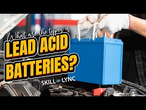 What are the Types of Lead Acid Batteries? | SKILL-LYNC