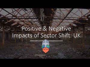 Positive & Negative Impacts of Economic Sector Shift - UK