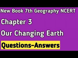 Class 7th Geography - Chapter 3 - Our Changing Earth - Questions and Answers / NCERT Solutions