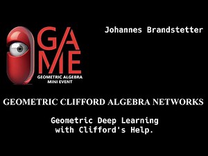 GAME23 Johannes Branstetter - Geometric Clifford Algebra Networks