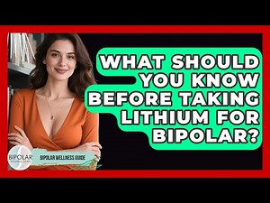 What Should You Know Before Taking Lithium For Bipolar? - Bipolar Wellness Guide
