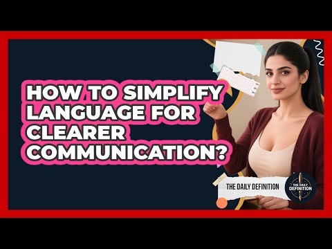 How To Simplify Language For Clearer Communication?