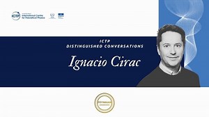 ICTP Distinguished Conversation: Ignacio Cirac | Abdus Salam International Centre for Theoretical Physics (ICTP)