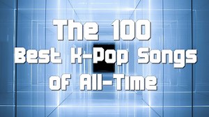 The 100 Best K-Pop Songs of All-Time: Number 10