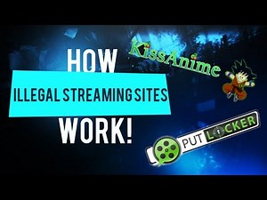 How Putlocker and kissanime work?(illegal streaming sites)