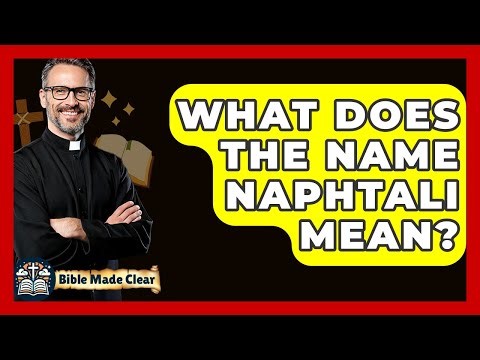 What Does The Name Naphtali Mean? - BibleMadeClear.com