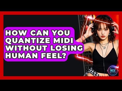 How Can You Quantize MIDI Without Losing Human Feel? - Electronic Mix Masters
