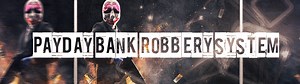 PAYDAY Bank Robbery System [Customizable][Heists]