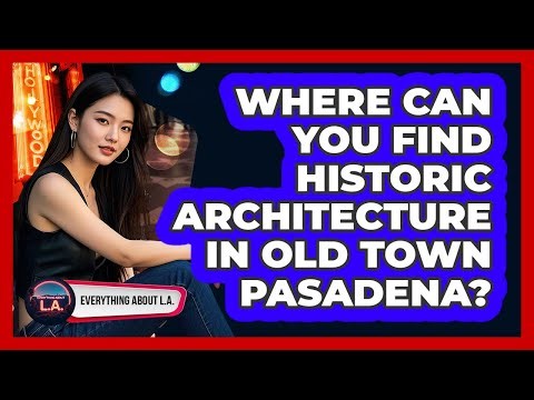 Where Can You Find Historic Architecture In Old Town Pasadena?