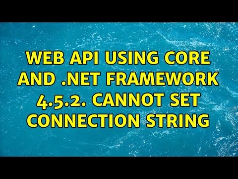 Web API using Core and .Net framework 4.5.2. CAnnot set connection string (2 Solutions!!)