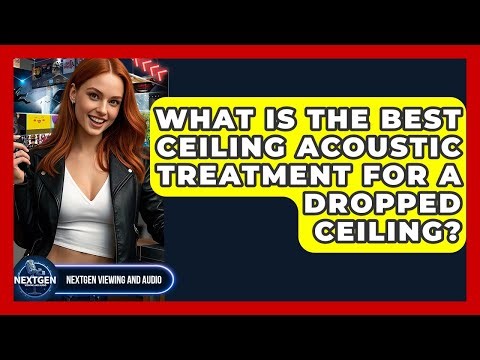 What Is The Best Ceiling Acoustic Treatment For A Dropped Ceiling? - NextGen Viewing and Audio
