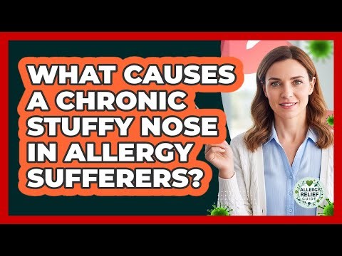 What Causes A Chronic Stuffy Nose In Allergy Sufferers? - Allergy Relief Guide