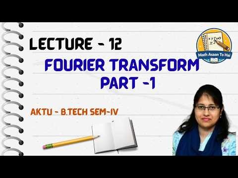 Fourier Transform Explained Simply | Unit 2 Lecture 12 | Part 1