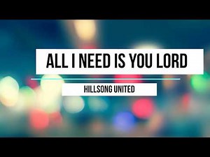 Hillsong United - All I Need is You Lord Lyrics