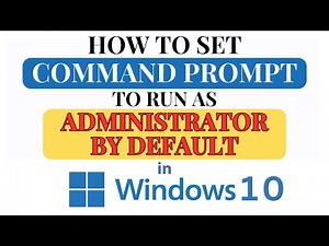 How to Set Command Prompt Run As Administrator By Default In Windows 10: Step-by-Step Guide!