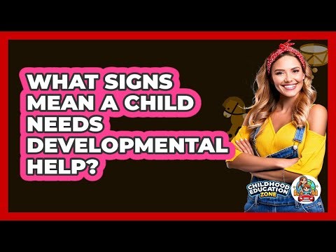 What Signs Mean A Child Needs Developmental Help?