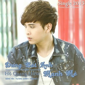 Đừng Bắt Anh Mạnh Mẽ (Single) - Hồ Quang Hiếu | NHAC.VN