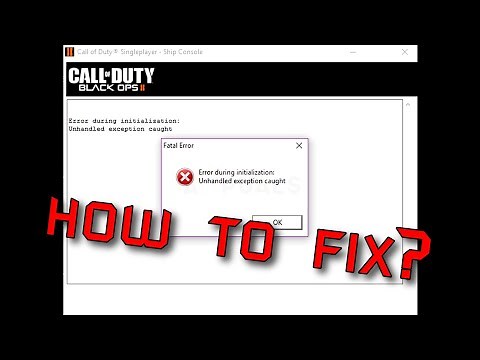 Call of Duty: Black Ops 2 | How to Fix Error During Initialization: Unhandled exception caught?