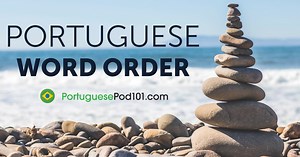 The Basics of Portuguese Sentence Structure & Word Order