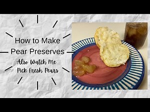 How to Make Pear Preserves - Watch Me Pick Them