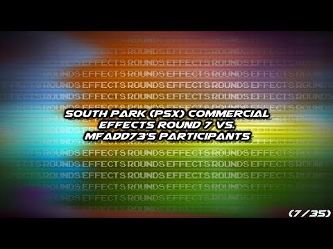 South Park (PSX) - Commercial Effects Round 7 vs. MFAEDD73's Participants (7/35)