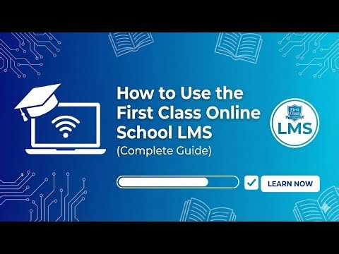 How to Use the First Class Online School Website LMS (Complete Guide)