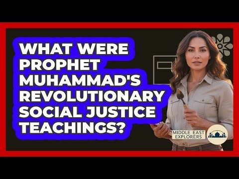 What Were Prophet Muhammad's Revolutionary Social Justice Teachings? - Middle East Explorers