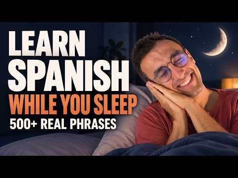 Learn Spanish While You Sleep – 500 Phrases in 4 Hours