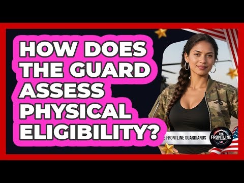 How Does The Guard Assess Physical Eligibility?