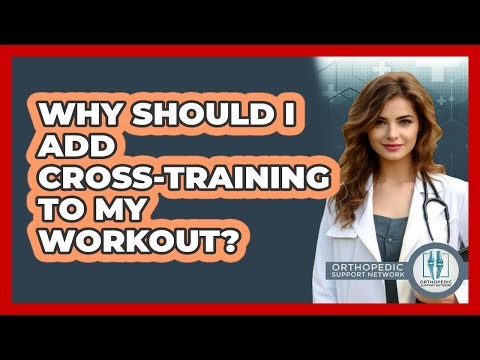 Why Should I Add Cross-Training To My Workout?