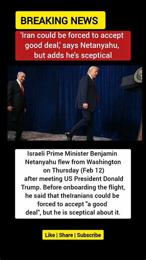 Netanyahu Says Iran May Be Forced Into “Good Deal” After Trump Meeting