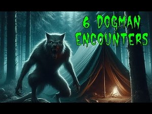 6 True Scary Encounters with Dogman