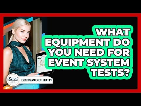 What Equipment Do You Need For Event System Tests?
