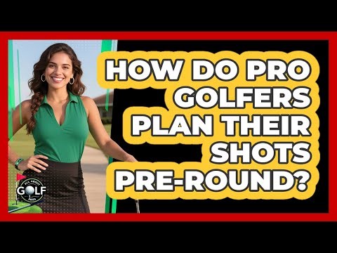 How Do Pro Golfers Plan Their Shots Pre-Round?