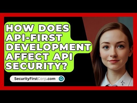 How Does API-first Development Affect API Security? - SecurityFirstCorp.com