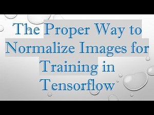 The Proper Way to Normalize Images for Training in Tensorflow