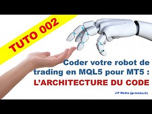 Tuto 002 - Comment coder votre Robot de trading MQL5 pour MT5 : L'Architecture du code