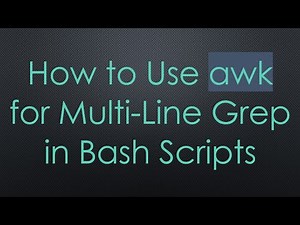 How to Use awk for Multi-Line Grep in Bash Scripts