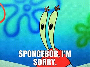 SpongeBob, I'm sorry.