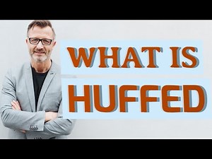 Huffed | Definition of huffed 📖 📖 📖