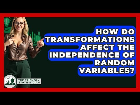How Do Transformations Affect The Independence Of Random Variables? - The Friendly Statistician