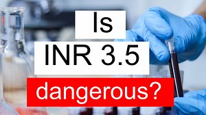 Is INR 3.5 high, normal or dangerous? What does INR level 3.5 mean?