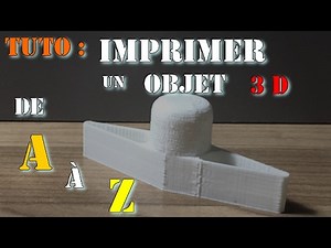 Tuto: imprimer un objet 3D de A à Z